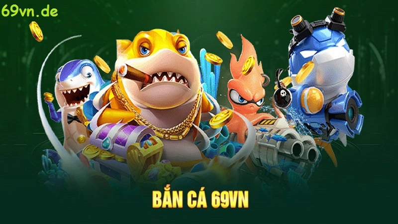 Bắn Cá 69vn - Sảnh Game Đồ Hoạ Cực Đẹp Mắt