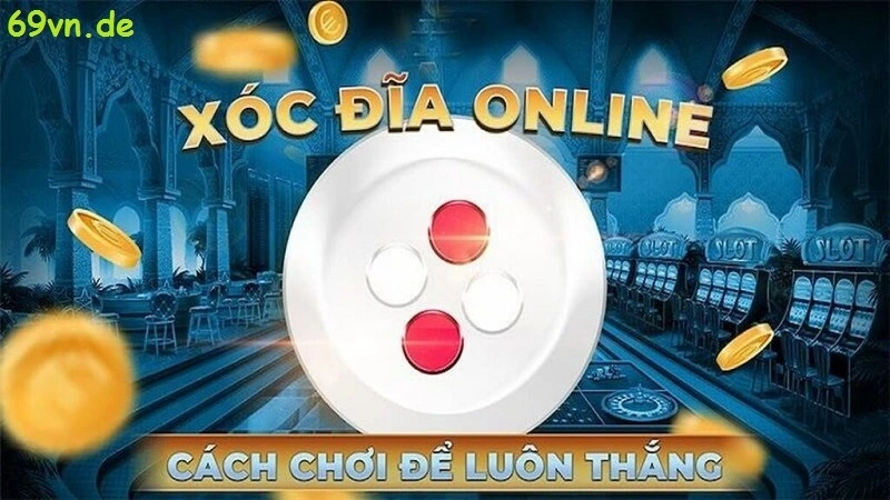 Các cách chơi xóc đĩa online tại 69vn